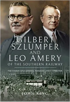Coperta cărții Gilbert Szlumper and Leo Amery of the Southern Railway