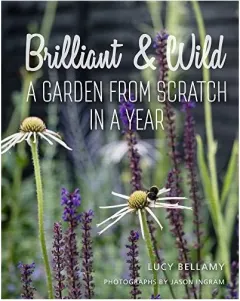 Coperta cărții Brilliant And Wild: A Garden From Scratch In A Yea(...)