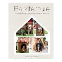 Coperta cărții Barkitecture Explore the World of Innovative and Sustainable Pet Architecture