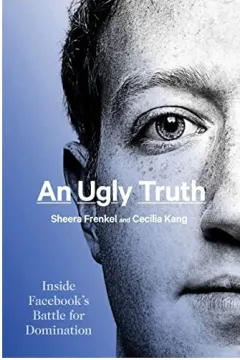 Coperta cărții An Ugly Truth, Sheera Frenkel, Cecilia Kang