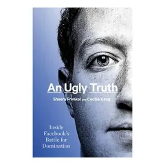Coperta cărții An Ugly Truth, Sheera Frenkel, Cecilia Kang
