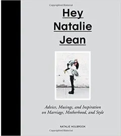 Coperta cărții Hey Natalie Jean: Advice, Musings, and Inspiration on Marriage, Motherhood, and Style