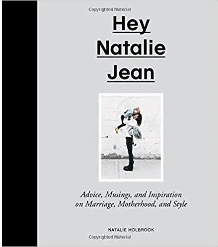 Coperta cărții Hey Natalie Jean: Advice, Musings, and Inspiration on Marriage, Motherhood, and Style