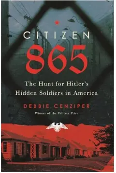 Coperta cărții Citizen 865: The Hunt for Hitler's Hidden Soldiers in America, Debbie Cenziper