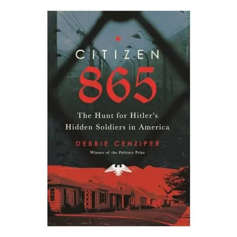Coperta cărții Citizen 865: The Hunt for Hitler's Hidden Soldiers in America, Debbie Cenziper