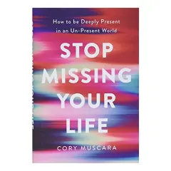 Coperta cărții Stop Missing Your Life, Cory Muscara