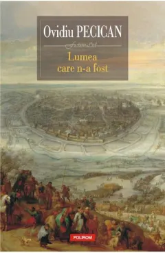 Coperta cărții Lumea care n-a fost