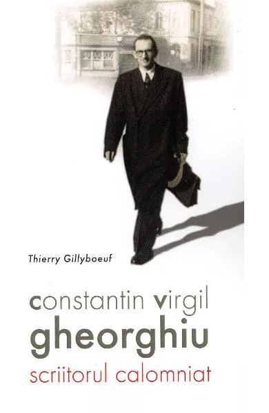 Coperta cărții Constantin Virgil Gheorghiu, scriitorul calomniat