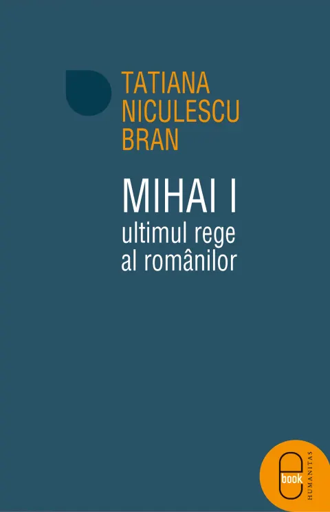 Coperta cărții Mihai I, ultimul rege al romanilor (epub)