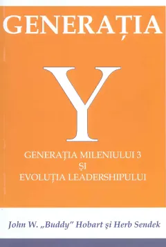Coperta cărții Generatia Y. Generatia mileniului 3 si evolutia leadershipului
