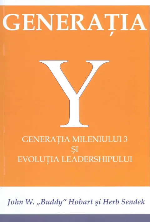 Coperta cărții Generatia Y. Generatia mileniului 3 si evolutia leadershipului