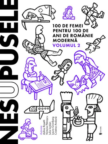 Coperta cărții Nesupusele. 100 de femei pentru 100 de ani de Romanie moderna (vol. 2)