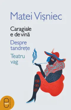 Coperta cărții Caragiale e de vină. Despre tandrețe. Teatru vag (ebook)