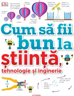 Coperta cărții Cum să fii bun la știință, tehnologie și inginerie