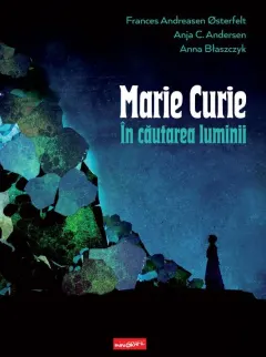 Coperta cărții Marie Curie. In cautarea luminii