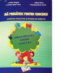 Coperta cărții Ma pregatesc pentru concurs! Exercitii aplicate si modele de subiecte. Limba romana clasa a III-a
