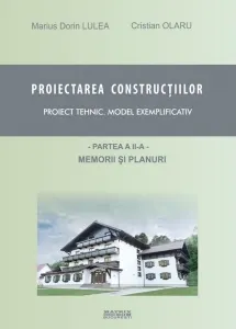 Coperta cărții Proiectarea constructiilor. Proiect tehnic - model exemplificativ. Partea 2 - memorii si planuri