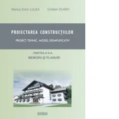 Coperta cărții Proiectarea constructiilor. Proiect tehnic - model exemplificativ. Partea 2 - memorii si planuri