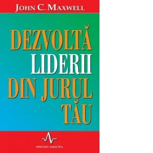 Coperta cărții Dezvolta liderii din jurul tau. Cum sa ii ajuti pe ceilalti sa isi atinga potentialul maxim