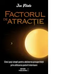 Coperta cărții Factorul de atractie. Cinci pasi simpli pentru obtinerea prosperitatii prin utilizarea puterii interioare
