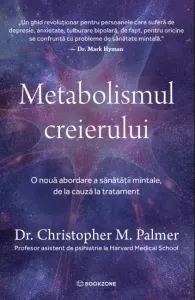 Coperta cărții Metabolismul creierului. O noua abordare a sanatatii mintale, de la cauza la tratament