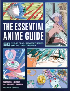 Coperta cărții The essential anime guide: 50 iconic films, standout series, and cult masterpieces