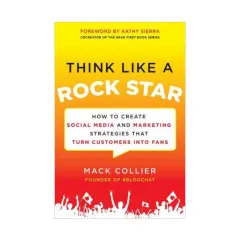Coperta cărții Think like a rock star: how to create social media and marketing strategies that turn customers into fans