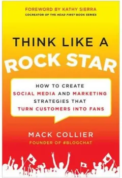 Coperta cărții Think like a rock star: how to create social media and marketing strategies that turn customers into fans