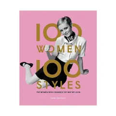 Coperta cărții 100 women, 100 styles: the women who changed the way we look