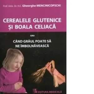 Coperta cărții Cerealele glutenice si boala celiaca sau Cand graul poate sa ne imbolnaveasca