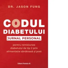 Coperta cărții Codul diabetului. Jurnal personal pentru remisiunea diabetului de tip 2 prin alimentatie sanatoasa si post