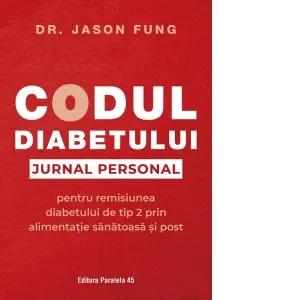 Coperta cărții Codul diabetului. Jurnal personal pentru remisiunea diabetului de tip 2 prin alimentatie sanatoasa si post