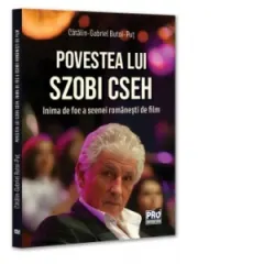 Coperta cărții Povestea lui Szobi Cseh. Inima de foc a scenei romanesti de film