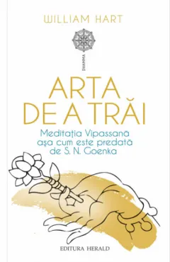 Coperta cărții Arta de a trai. Meditatia Vipassana asa cum este predata de S.N. Goenka