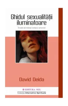 Coperta cărții Ghidul sexualitatii iluminatoare. Invata sa traiesti extazul amoros