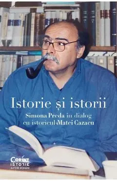 Coperta cărții Istorie si istorii. Simona Preda in dialog cu istoricul Matei Cazacu - Matei Cazacu, Simona Preda