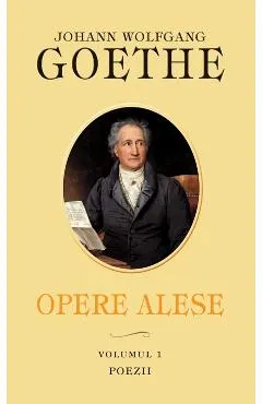 Coperta cărții Opere Alese Vol.1: Poezii - Johann Wolfgang Goethe
