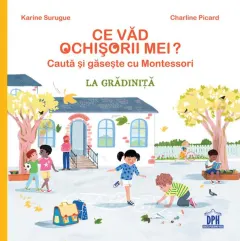 Coperta cărții Ce vad ochisorii mei? La gradinita. Cauta si gaseste cu Montessori - Karine Surugue, Charline Picard