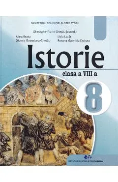 Coperta cărții Istorie - Clasa 8 - Manual - Gheorghe-Florin Ghetau, Alina Bratu, Olenca-Georgiana Ghetau, Liviu Lazar, Roxana-Gabriela Szakacs