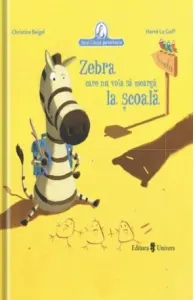 Coperta cărții Zebra care nu voia să meargă la școală