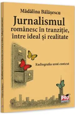 Coperta cărții Jurnalismul romanesc in tranzitie, intre ideal si realitate
