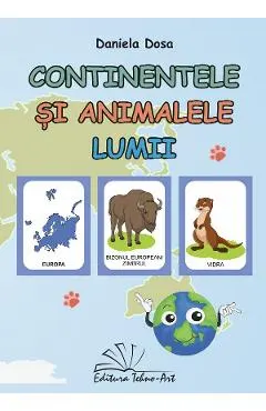Coperta cărții Continentele si animalele lumii - Daniela Dosa