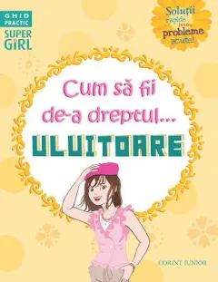 Coperta cărții Cum să fii de-a dreptul... uluitoare