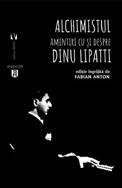 Coperta cărții Alchimistul. Amintiri cu și despre Dinu Lipatti
