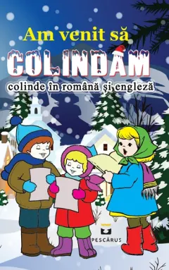 Coperta cărții Am venit să colindăm. Colinde în română și engleză