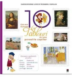 Coperta cărții Cele mai frumoase 10 tablouri din lume povestite copiilor