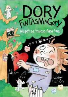 Coperta cărții Dory Fantasmagory. Nu pot să trăiesc fără tine! (Vol. 6)