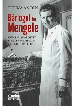 Coperta cărții Bârlogul lui Mengele. Cum l-a adăpostit o rețea nazistă pe „Îngerul morții”