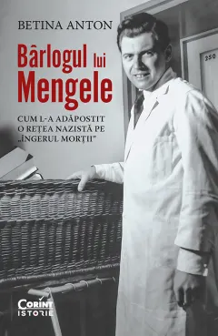 Coperta cărții Bârlogul lui Mengele. Cum l-a adăpostit o rețea nazistă pe „Îngerul morții”