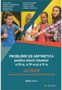 Coperta cărții Probleme de aritmetica pentru elevii claselor a III-a, a IV-a si a V-a. 121 de teste pe modelul Concursului Alexandru Myller (editia a treia)